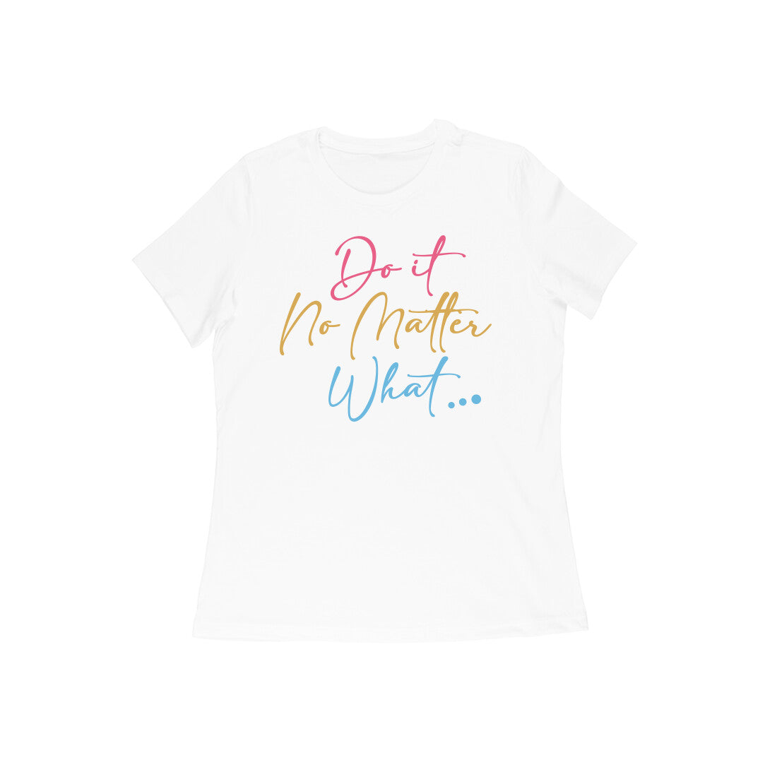 "Do it no matter what..."- Half Sleeves round neck Tshirt