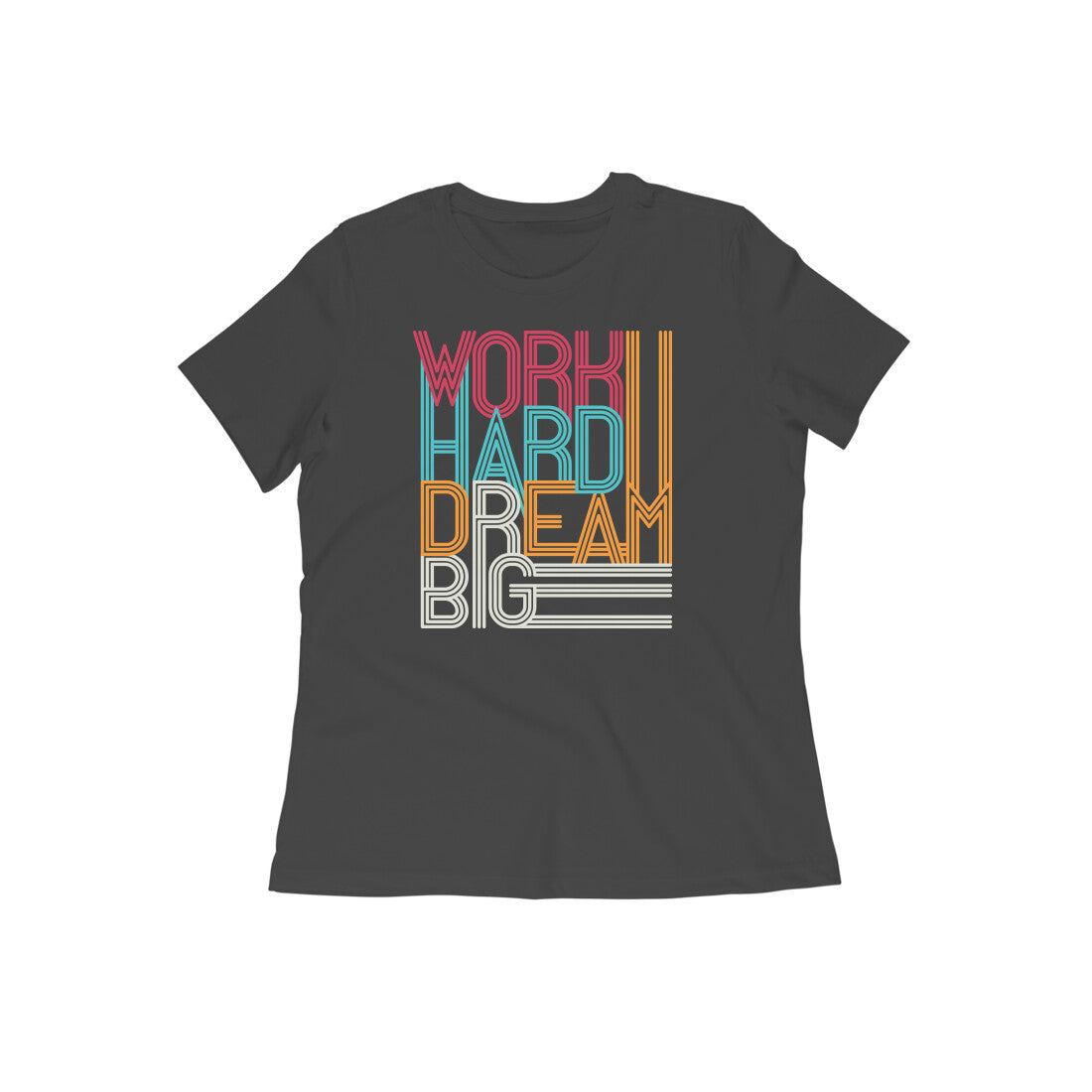 "Work hard dream big" ; Half Sleeves Round Neck TShirt