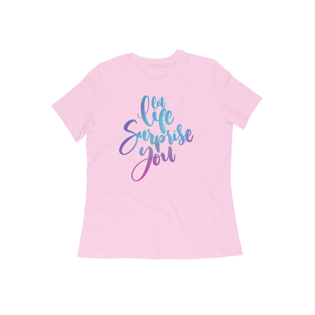 "Let life surprise you" - Half Sleeves Round Neck TShirt