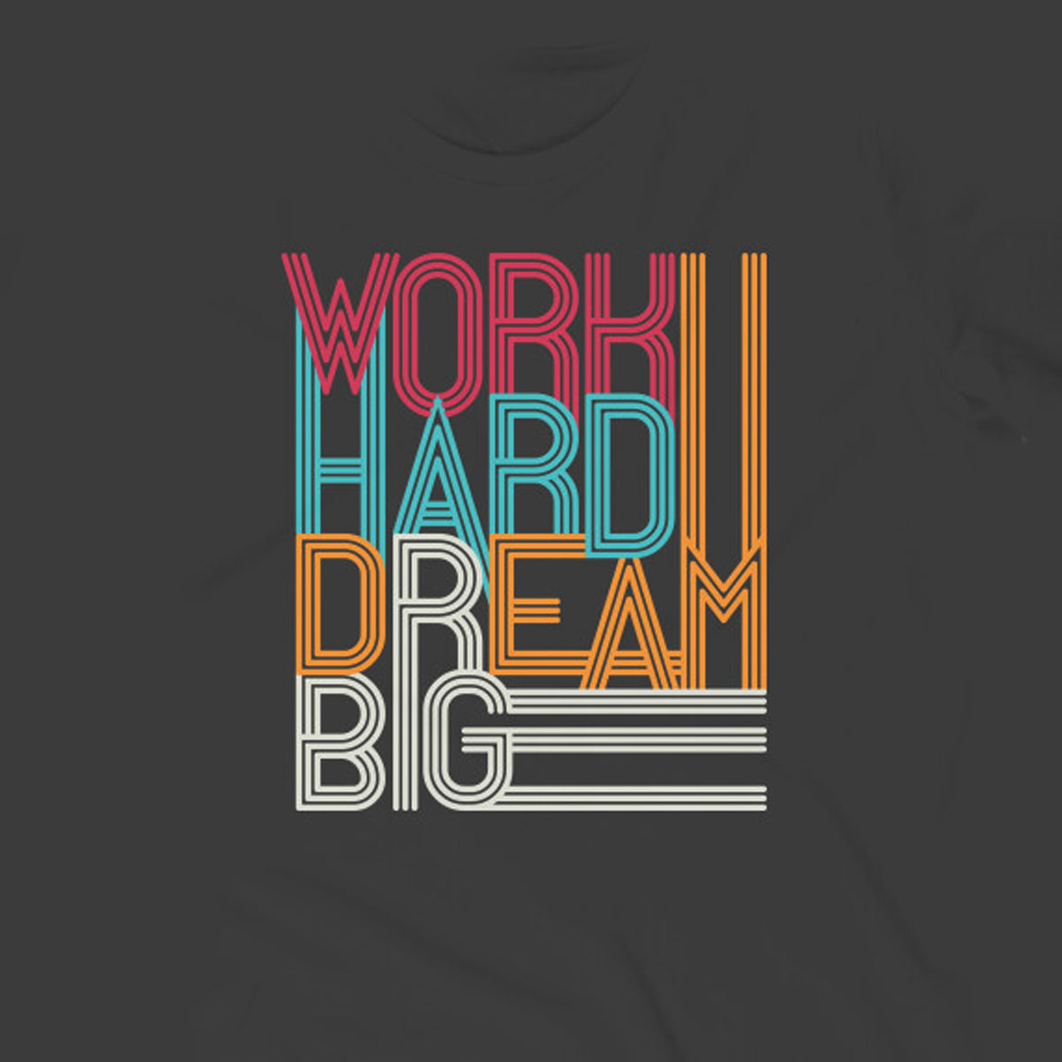 "Work hard dream big" ; Half Sleeves Round Neck TShirt